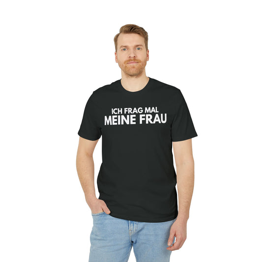 Ich frag mal meine Frau – Medium Sized T-Shirt