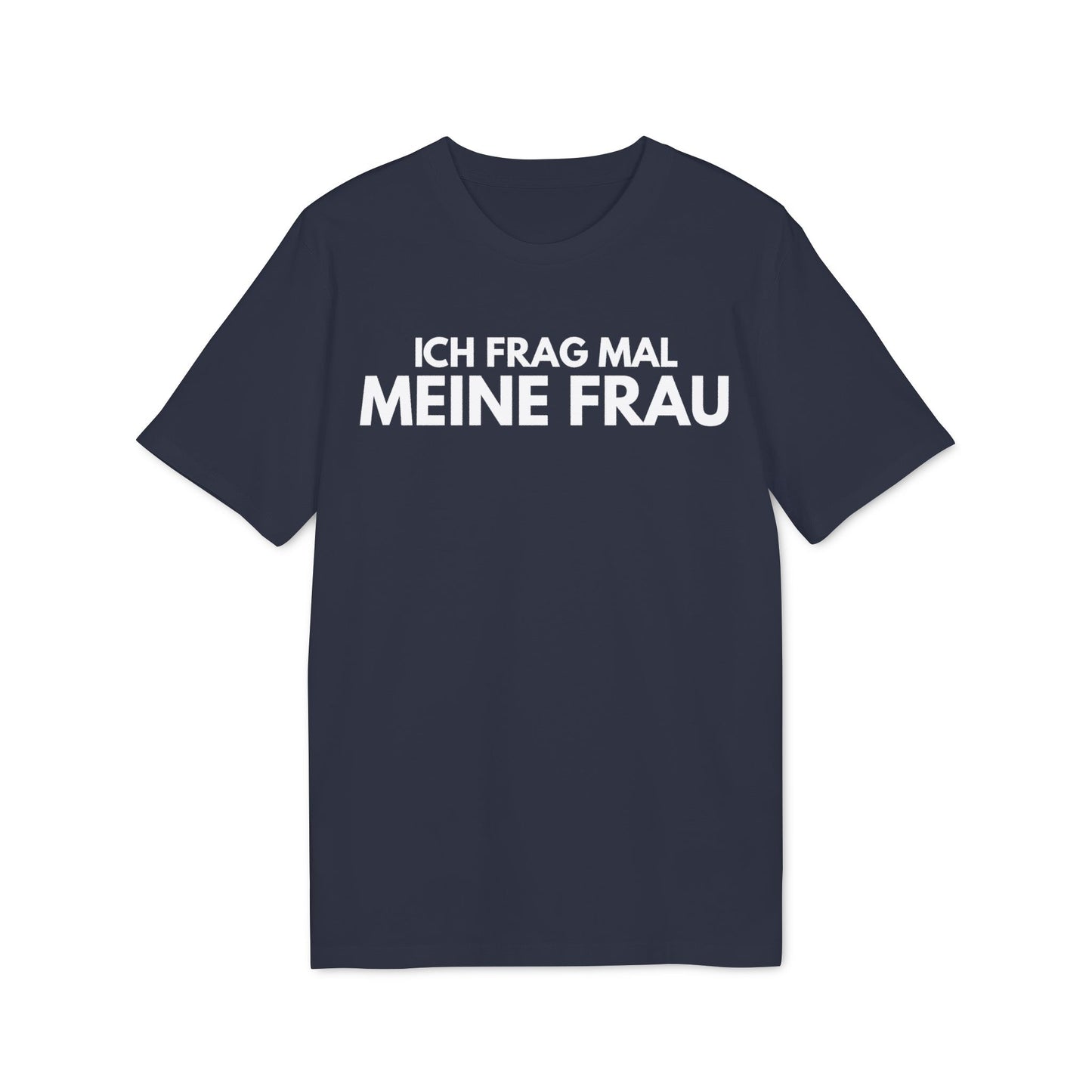 Ich frag mal meine Frau – Medium Sized T-Shirt