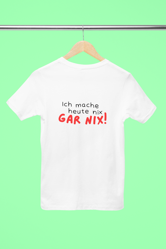 Ich mache heute gar nix – Unisex – Medium Sized T-Shirt