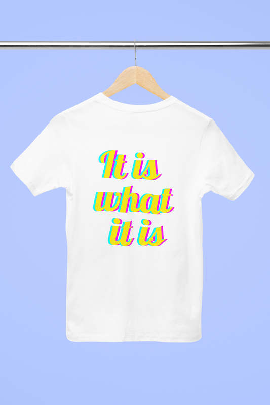 It is what it is – Medium Sized T-Shirt